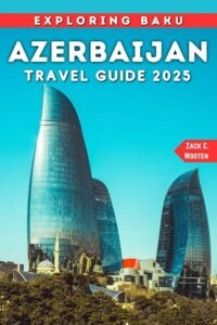 Your Essential Travel Guide for Azerbaijan – Explore Now